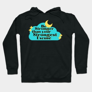 Be Stronger than your strongest excuse Hoodie